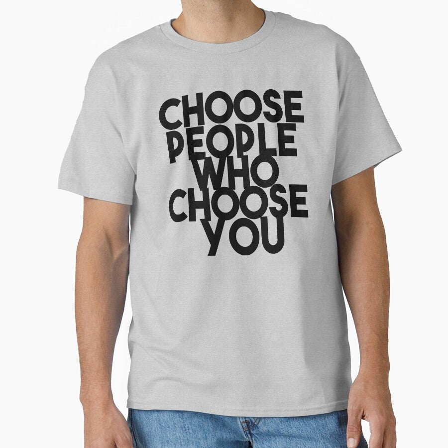 Choose people who choose you by Comehere1 T-Shirts, Hoodie, Sweatshirt | BlankRebels.com (Image 1)