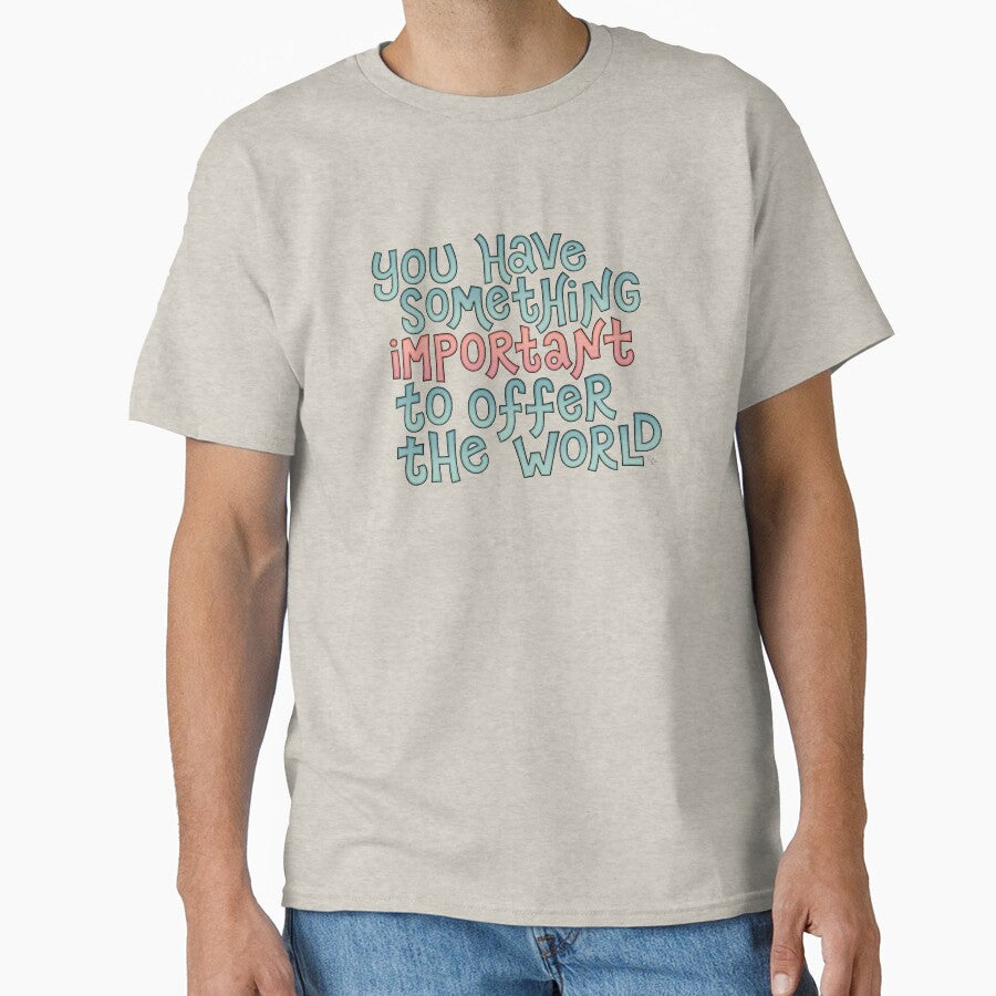 You Have Something Important to Offer the World by Erin Shhh T-Shirts, Hoodie, Sweatshirt | BlankRebels.com (Image 1)