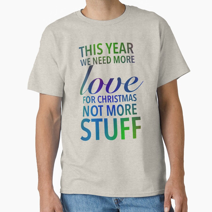 This year we need more love for Christmas, not more stuff - Motivational Slogan Word by Delandor T-Shirts,... (Image 1)