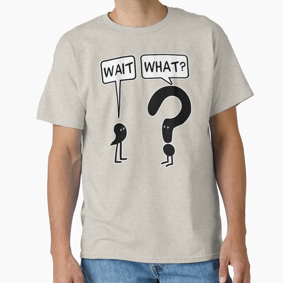 Wait, What? by ironydesigns T-Shirts, Hoodie, Sweatshirt | BlankRebels.com (Image 1)