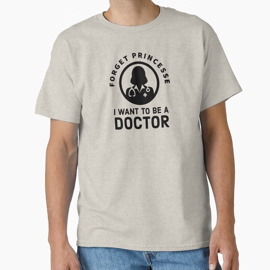 Forget Princess, I Want to be a doctor - cute Future doctor quote by Theleochick T-Shirts, Hoodie, Sweatshirt (Image 1)