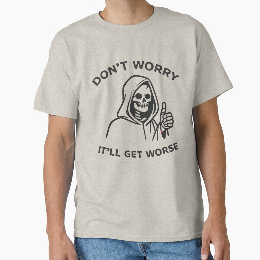 Don’t Worry It’ll Get Worse – Minimal Grim Reaper Sarcastic Design by Veldrin-Media T-Shirts, Hoodie, Sweatshirt (Image 1)