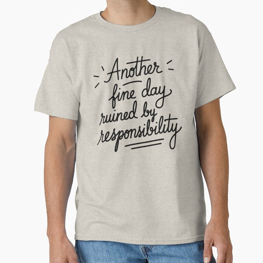 Another Fine Day Ruined by Responsibility Women Funny by Dayman-Art