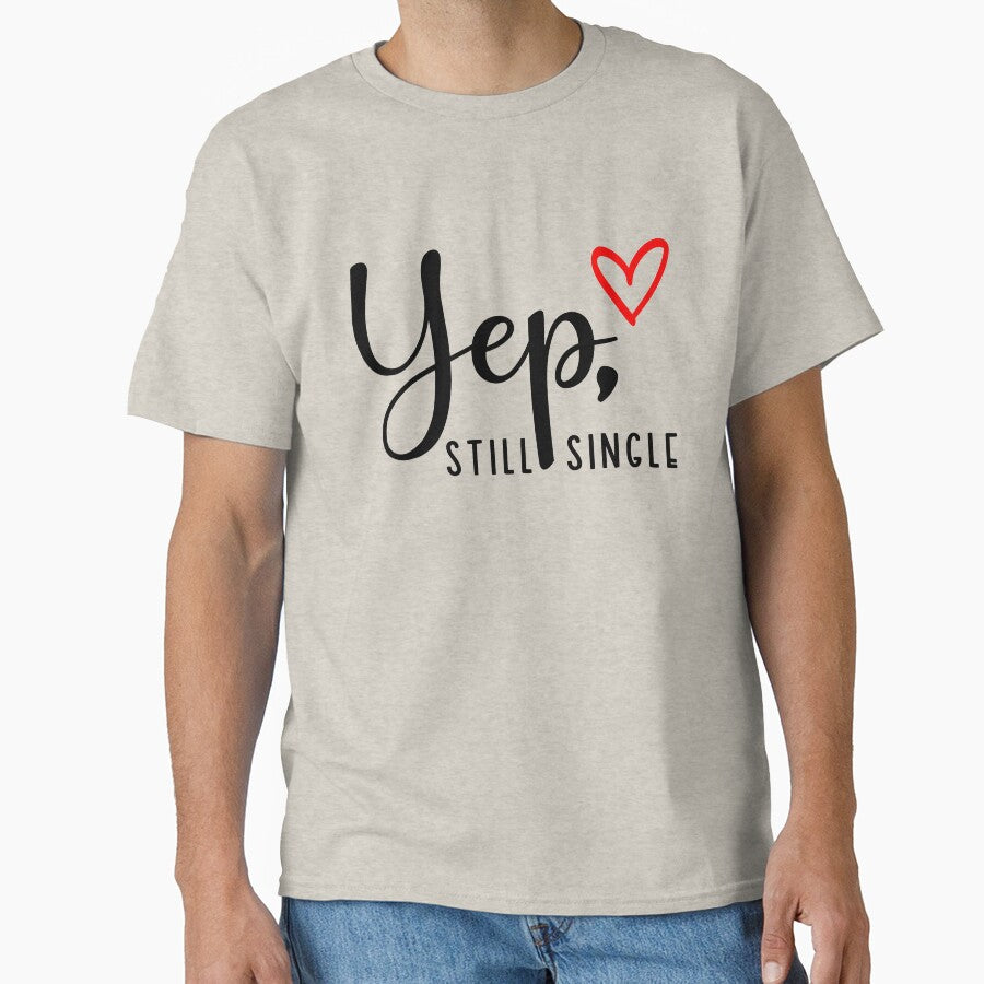 Funny Valentines Yep Still Single T-Shirts, Hoodie, Sweatshirt