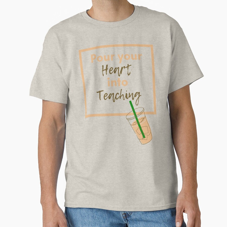 Pour you Heart into Teaching (Lt. Brown/Dk. Brown) by teachmusicstore T-Shirts, Hoodie, Sweatshirt (Image 1)