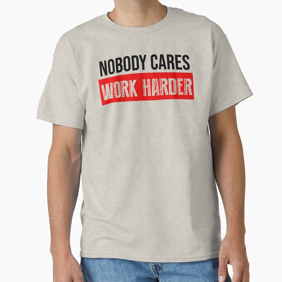 Nobody Cares Work Harder Motivational Quote by BRVART T-Shirts, Hoodie, Sweatshirt | BlankRebels.com (Image 1)