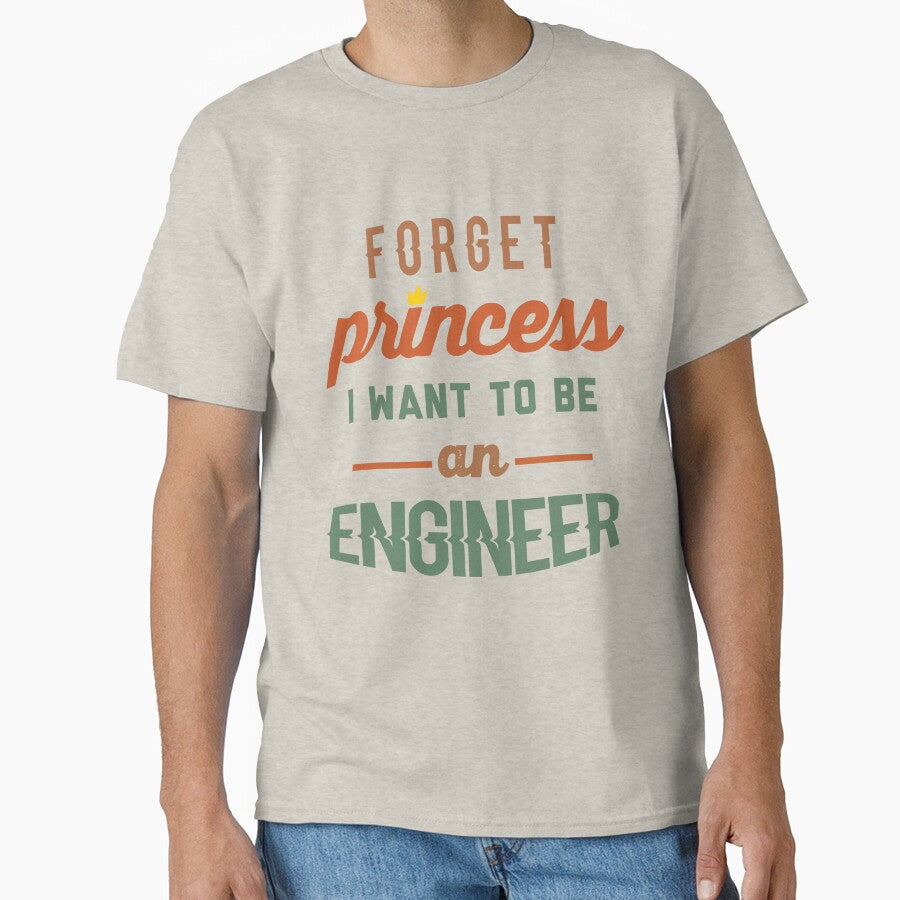 Forget Princess I Want To Be An Engineer - Funny Engineer quote gift idea For Men and Women by Mmmm3344... (Image 1)