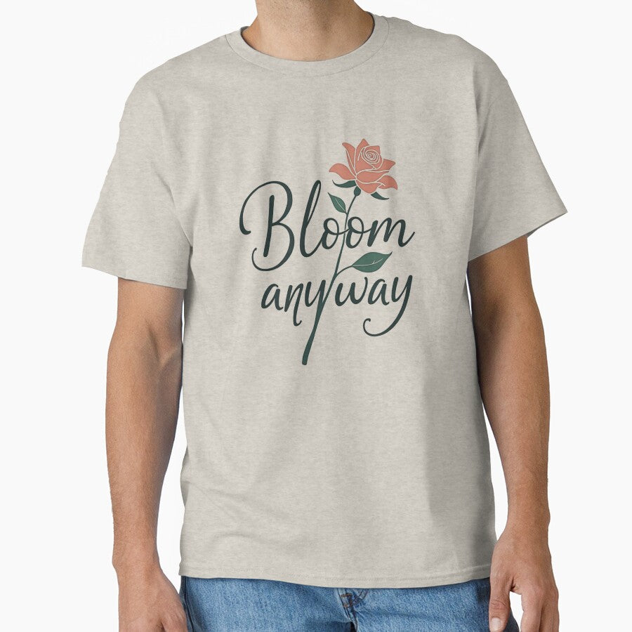 Bloom anyway – Elegant lettering design with rose by slinsart T-Shirts, Hoodie, Sweatshirt | BlankRebels.com (Image 1)
