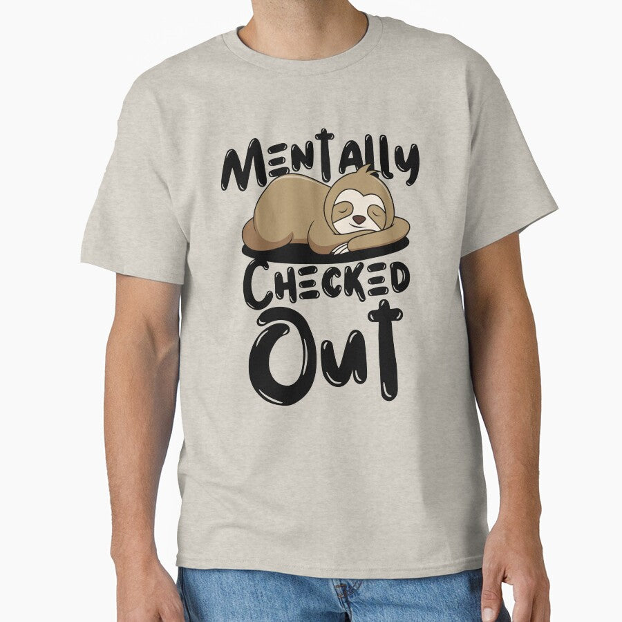 Mentally Checked Out Sloth Design by SweetAndSpice T-Shirts, Hoodie, Sweatshirt | BlankRebels.com (Image 1)