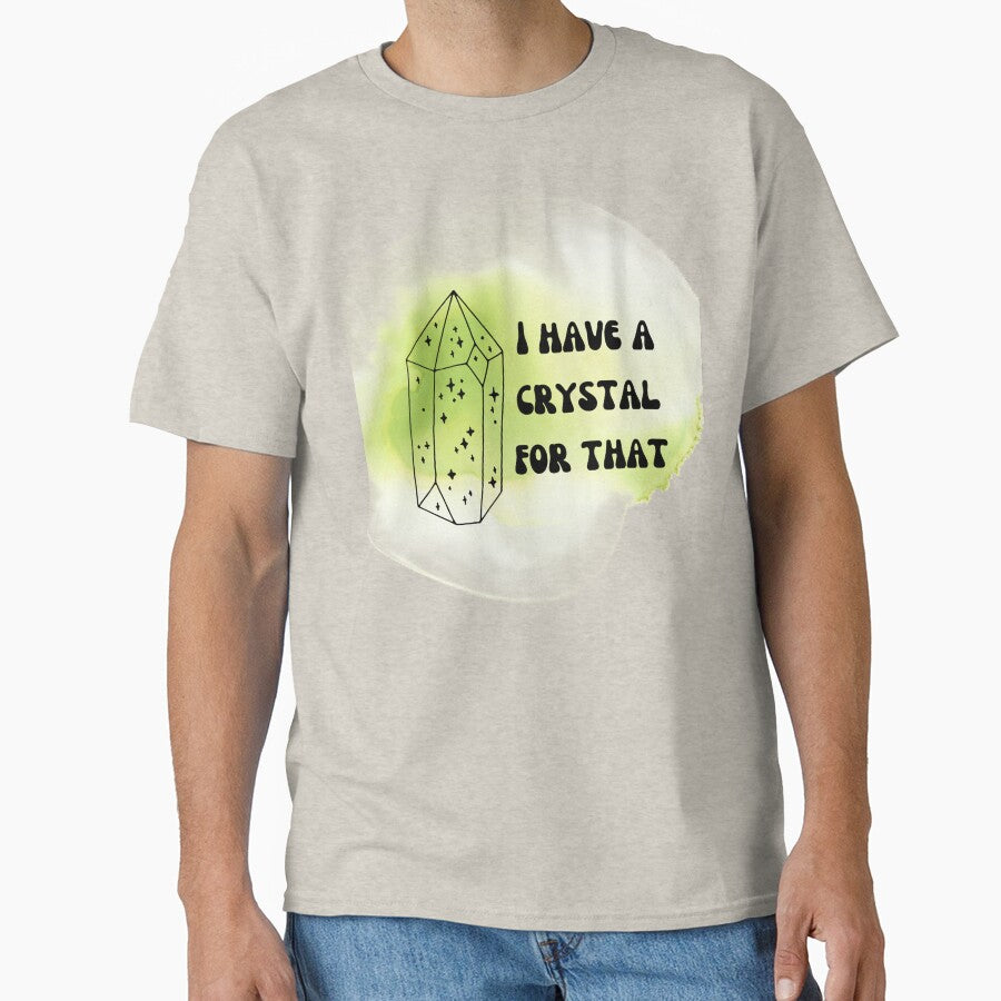 I have a crystal for that by Lilac225769 T-Shirts, Hoodie, Sweatshirt | BlankRebels.com (Image 1)