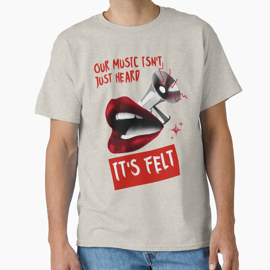 Our Music isn't Just Heard - It's Felt - Music design by TheArtistOf2022 T-Shirts, Hoodie, Sweatshirt (Image 1)