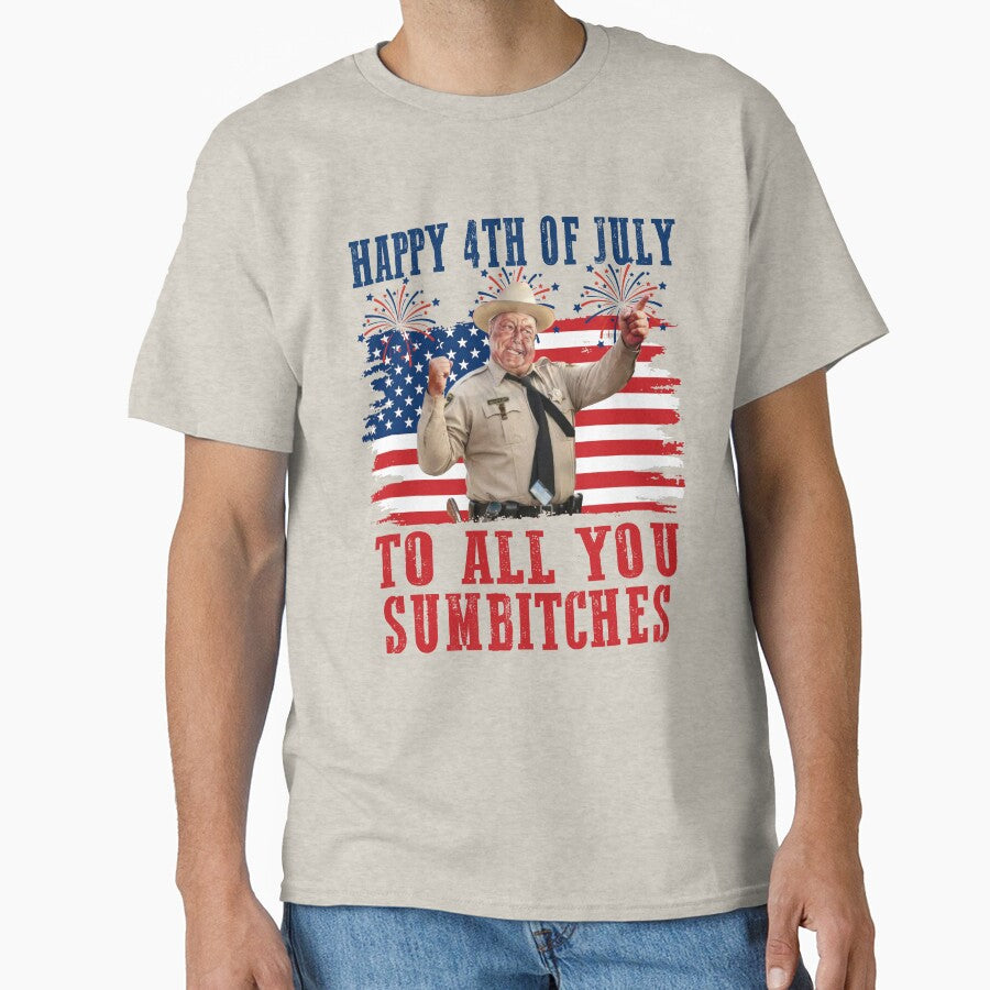 Sheriff Buford T Justice Happy 4th Of July To All You Sumbtches by Achkalona