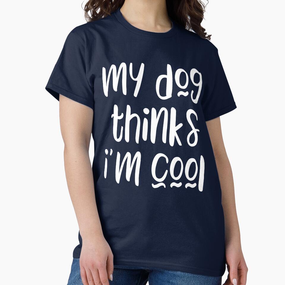 My dog thinks I'm cool - funny dog owner slogan by kapotka T-Shirts, Hoodie, Sweatshirt | BlankRebels.com (Image 2)
