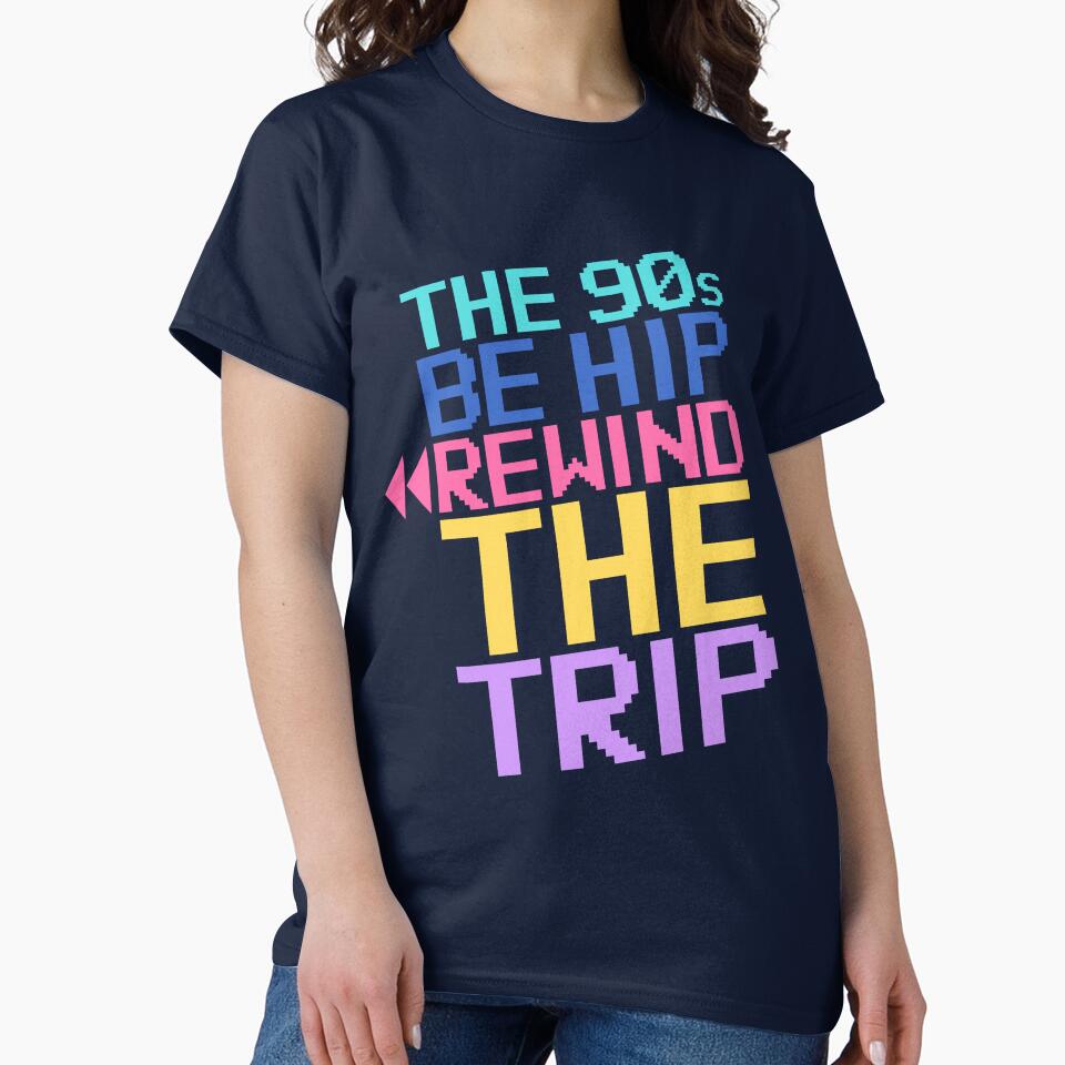 90s Be Hip Rewind Trip I Love 90s T-Shirts, Hoodie, Sweatshirt