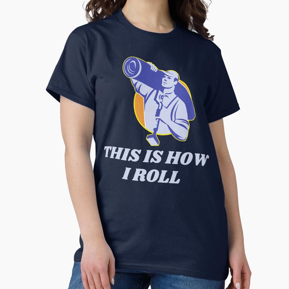 That's how I roll - carpet layer funny by good vibes clothing