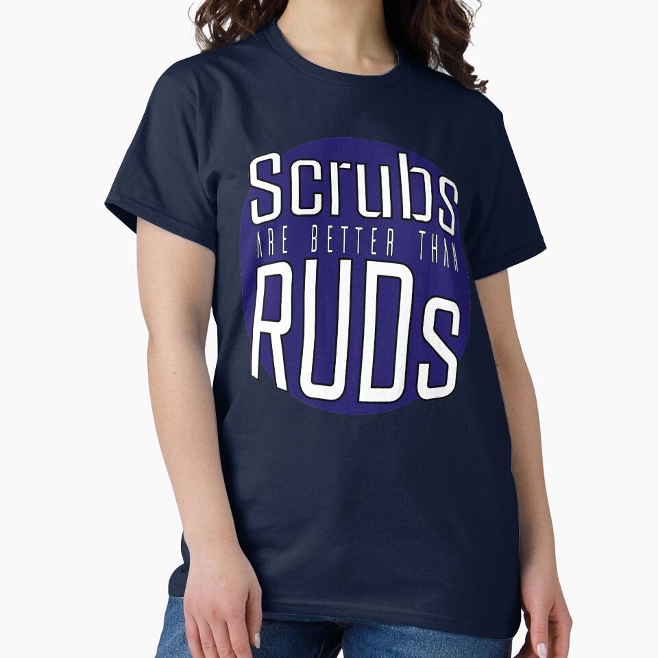 Scrubs Are Better Than RUDs! by neuwirthk T-Shirts, Hoodie, Sweatshirt | BlankRebels.com (Image 2)