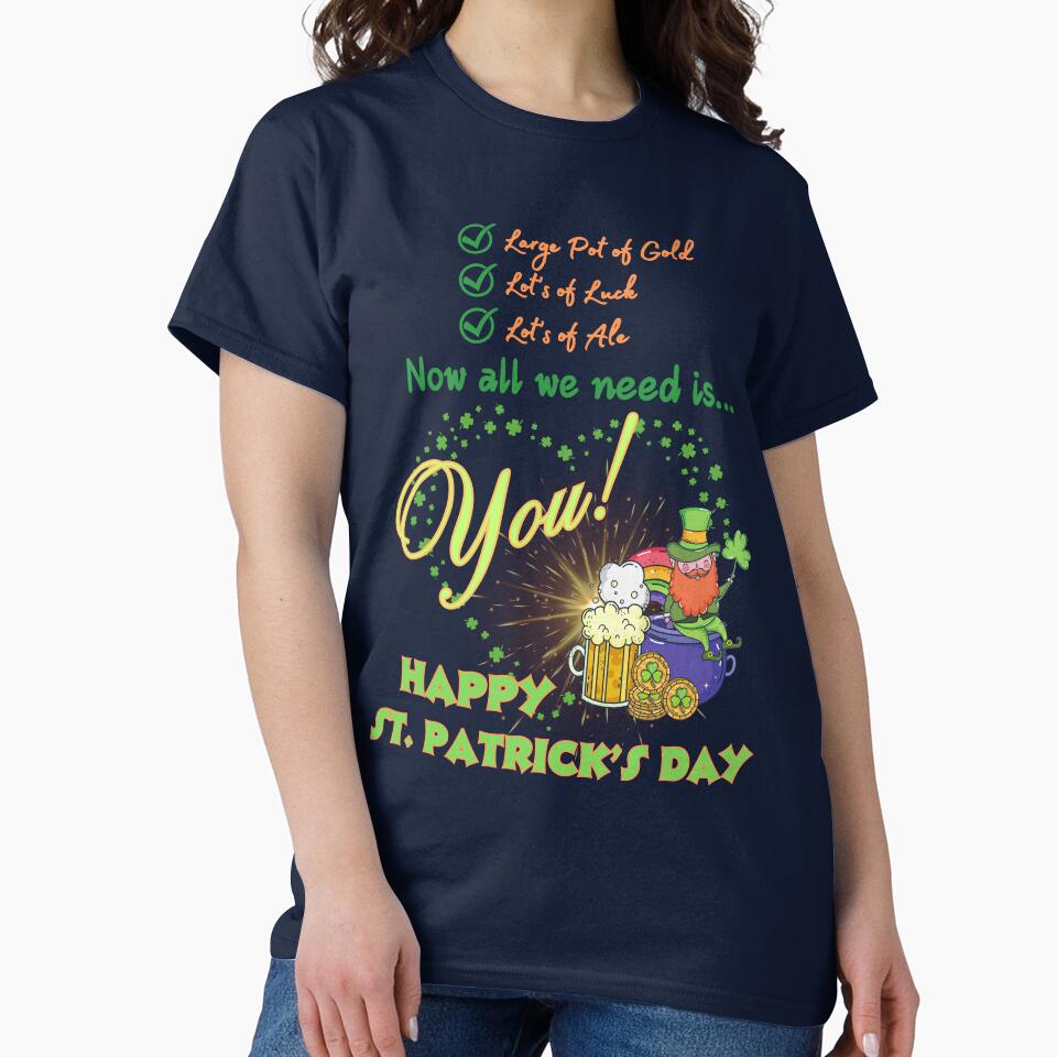 All We Need Is You! Happy St. Patrick's Day! by HolidaysBlaze Designs For You T-Shirts, Hoodie, Sweatshirt (Image 2)