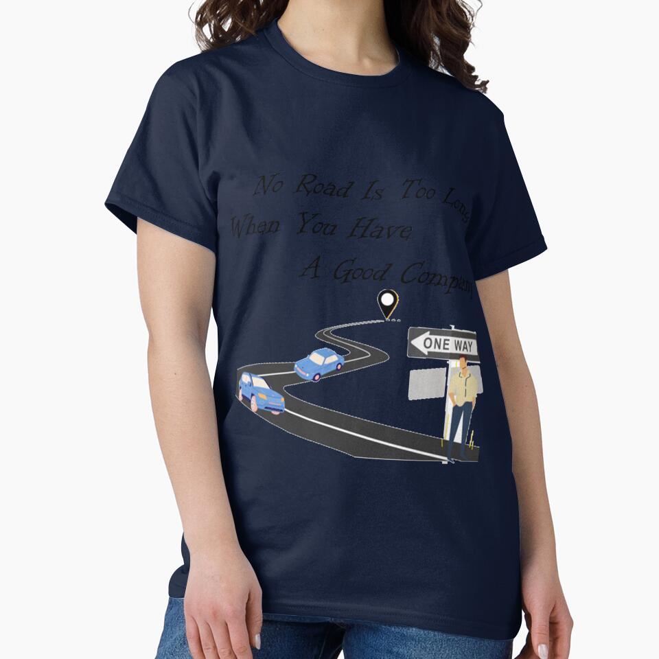 No Road Is Too Long When You have A good Company T-shirt by ZACK DESIGN