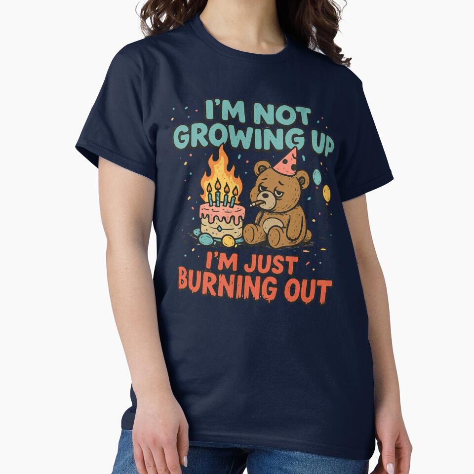 I’m Not Growing Up, I’m Just Burning Out by UNK-Fatigues T-Shirts, Hoodie, Sweatshirt | BlankRebels.com (Image 2)