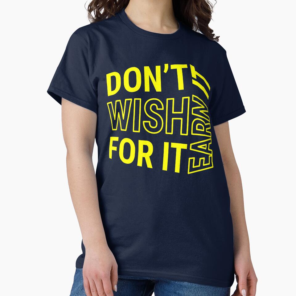 Don't wish for it earn it - Motivational Quote - Yellow Text by DrawingBoard T-Shirts, Hoodie, Sweatshirt (Image 2)