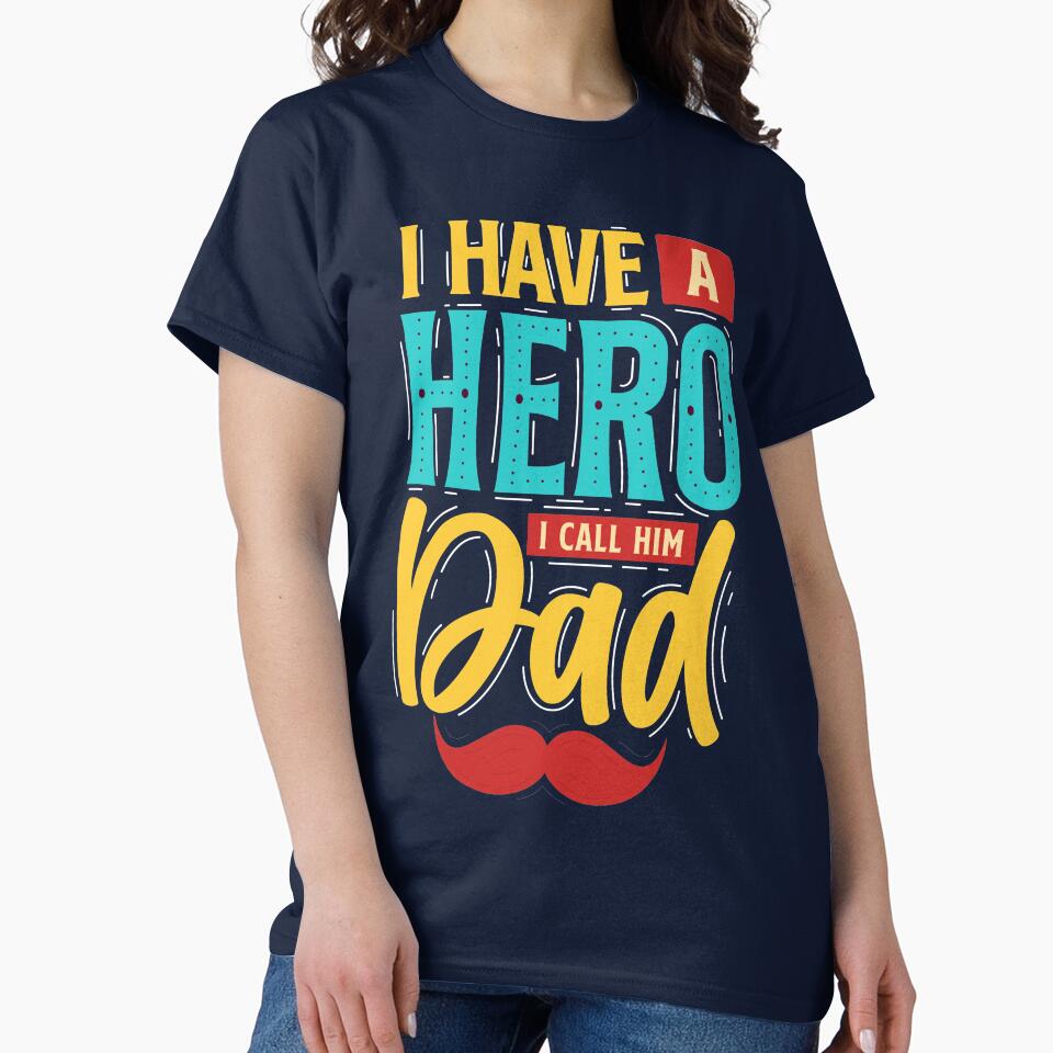 I have a hero. I call him Dad by ajamshed T-Shirts, Hoodie, Sweatshirt | BlankRebels.com (Image 2)