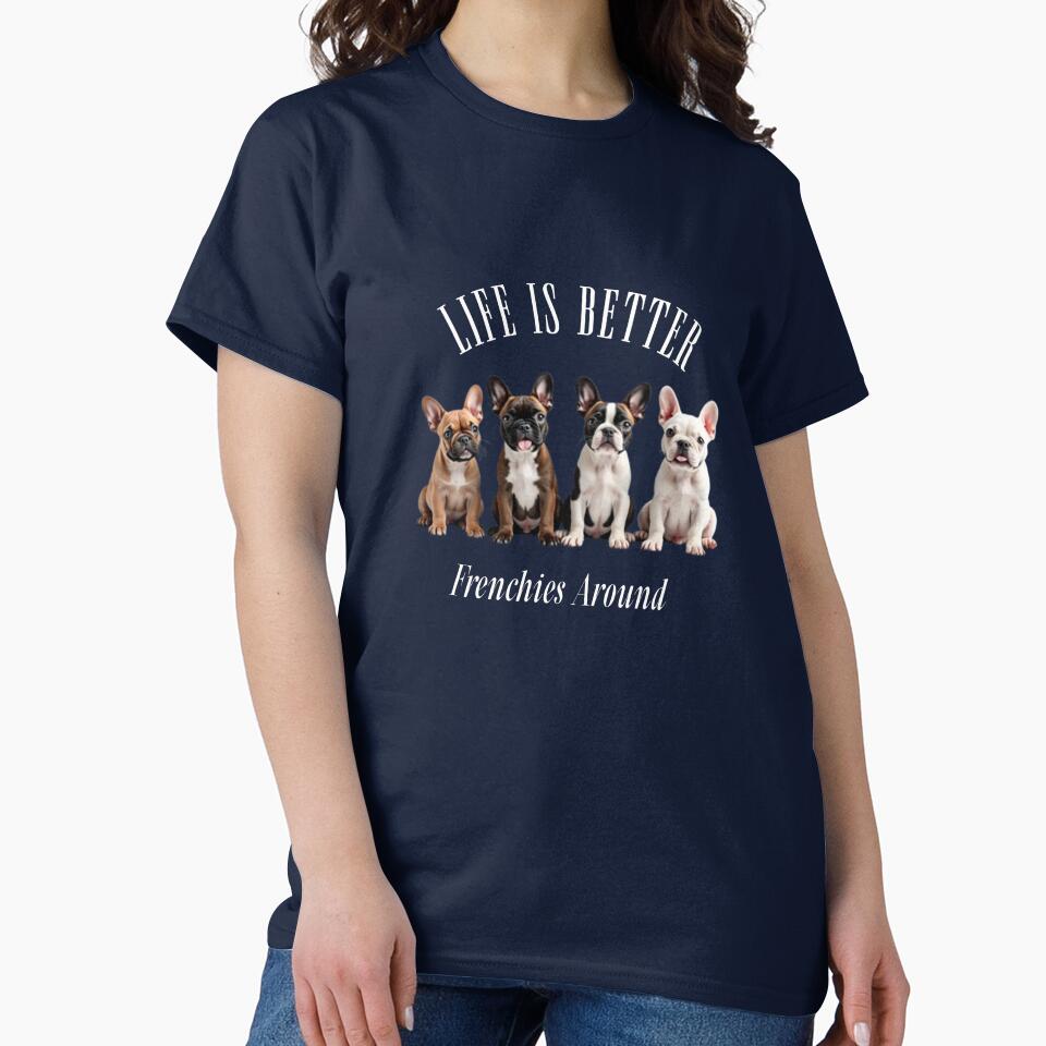 Life is Better: Frenchies Around by YuJoDesigns T-Shirts, Hoodie, Sweatshirt | BlankRebels.com (Image 2)