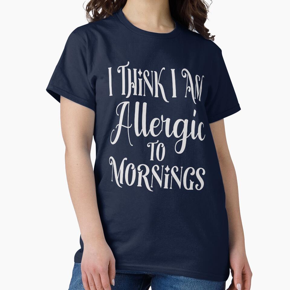 I Think I Am Allergic To Mornings T-Shirt - Nap Morning - Napping Person - Sleepy - Lazy - Sleep (Image 2)