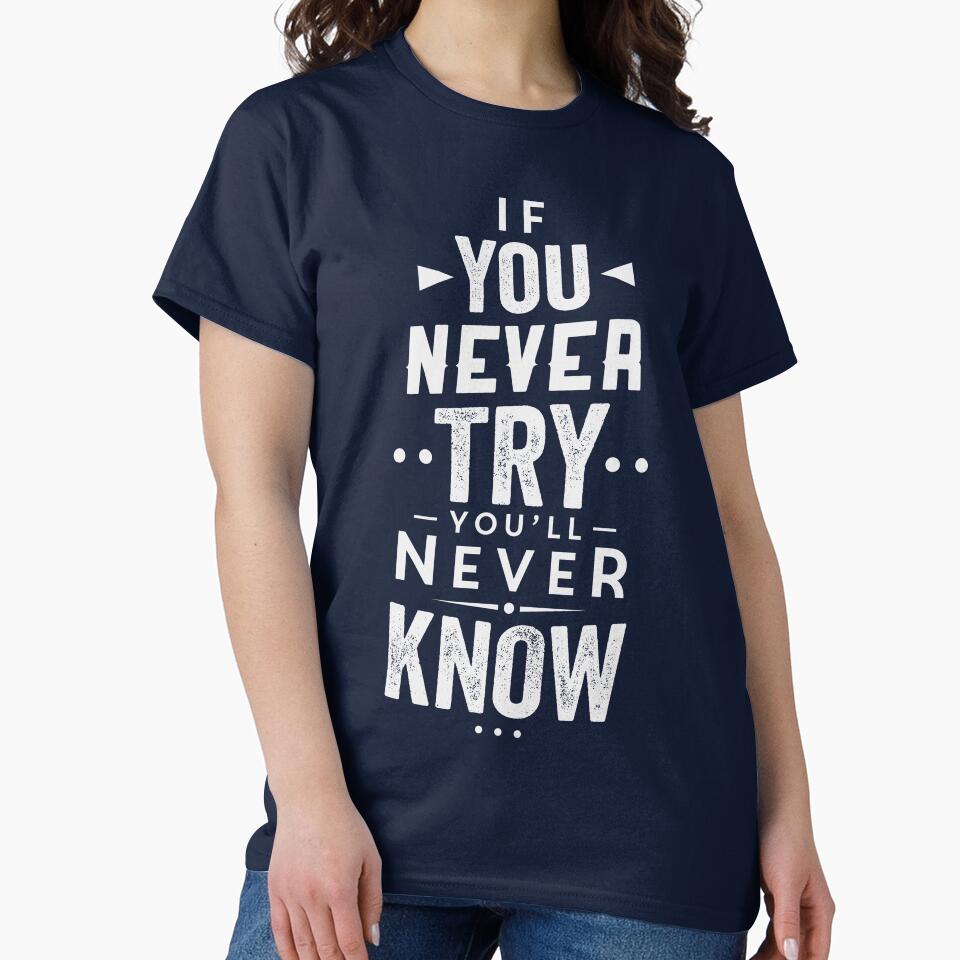 If You Never Try You'Ll Never Know T-Shirts, Hoodie, Sweatshirt