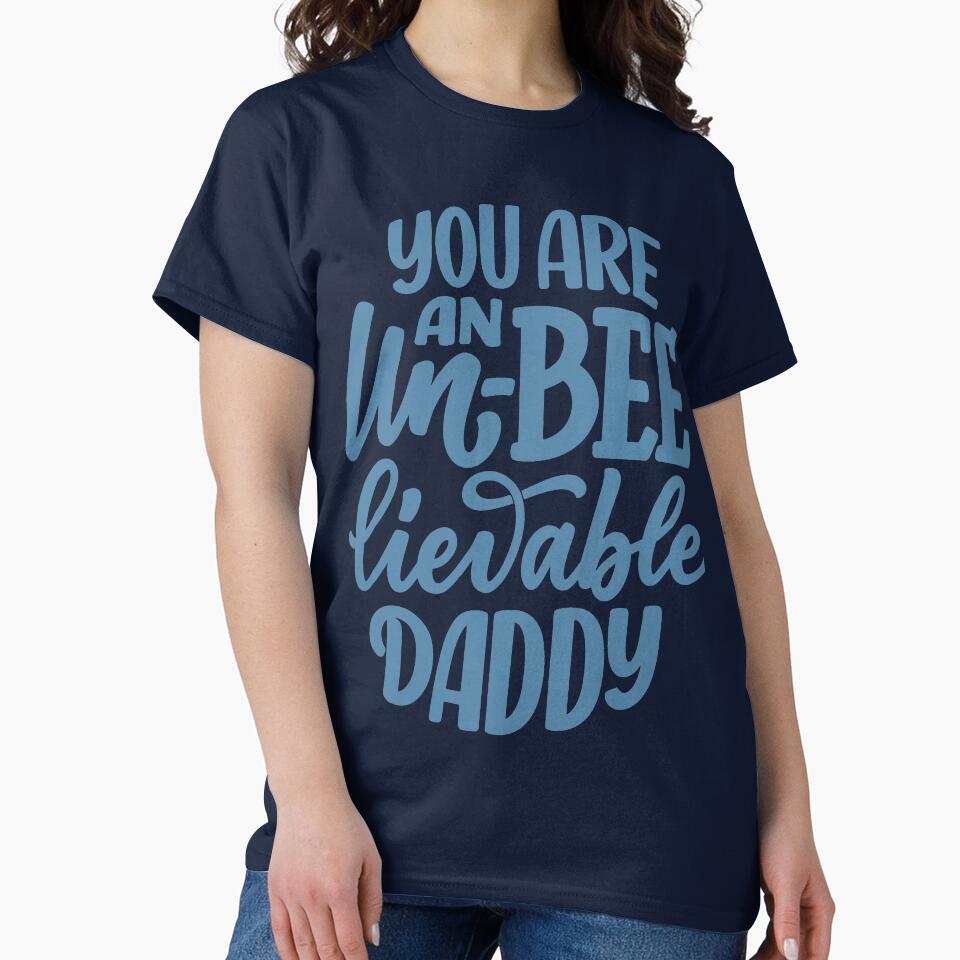 You Are an Un Bee Lievable Daddy by ajamshed T-Shirts, Hoodie, Sweatshirt | BlankRebels.com (Image 2)