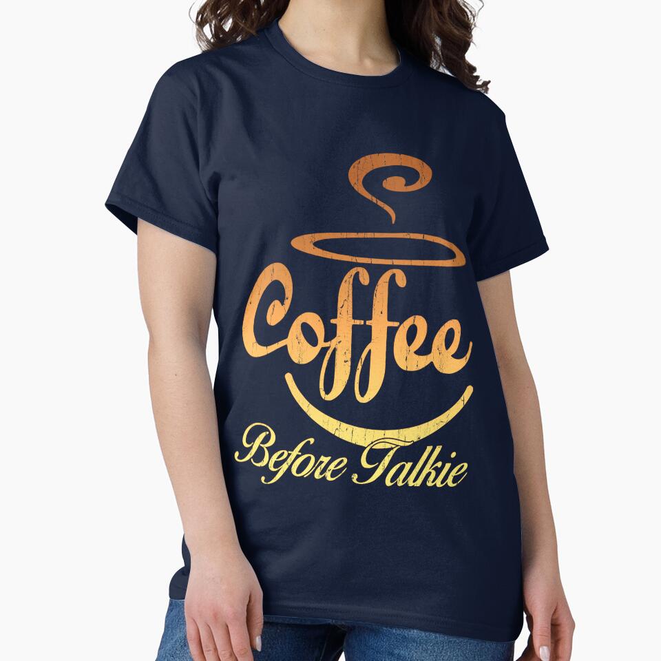 Funny Coffee Saying, Coffee Before Talkie, Coffee Lover, Coffee Addict by Deano's Designs T-Shirts, Hoodie,... (Image 2)