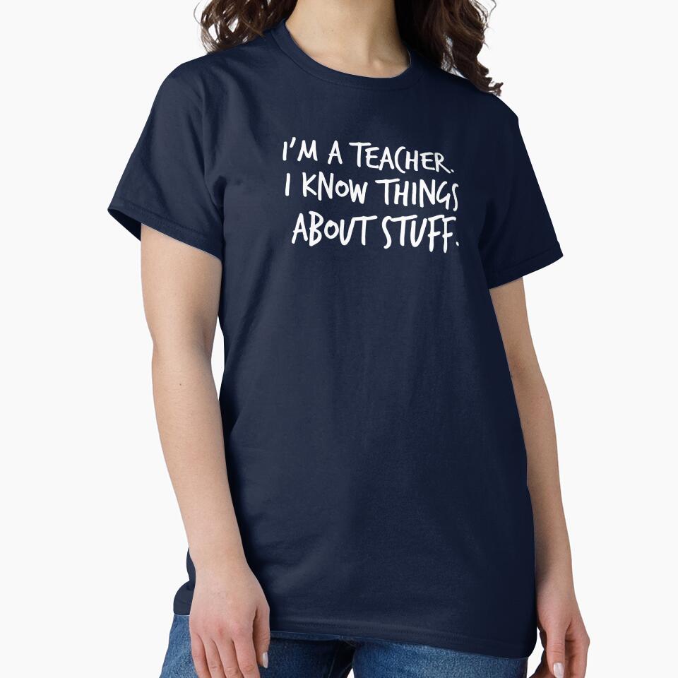 I'm A Teacher, I Know Things About Stuff by flashmac T-Shirts, Hoodie, Sweatshirt | BlankRebels.com (Image 2)
