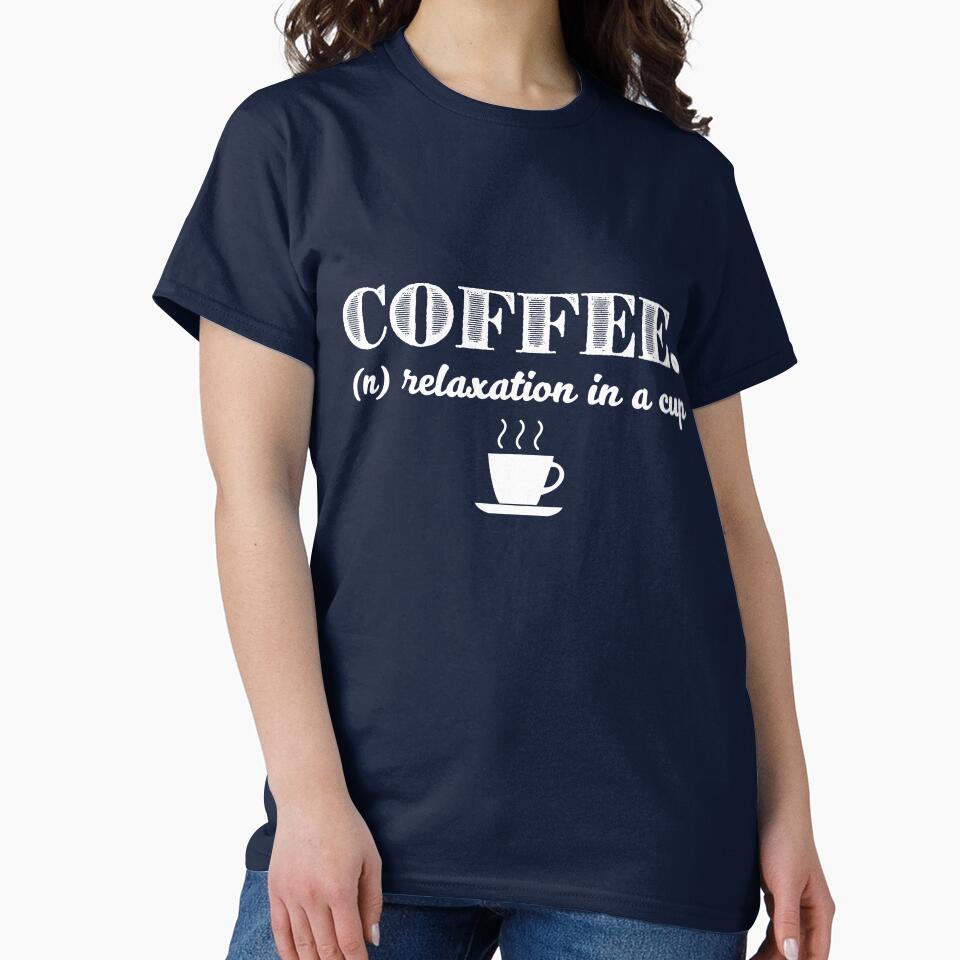 Coffee defined as Relaxation In A Cup by jaygo T-Shirts, Hoodie, Sweatshirt | BlankRebels.com (Image 2)