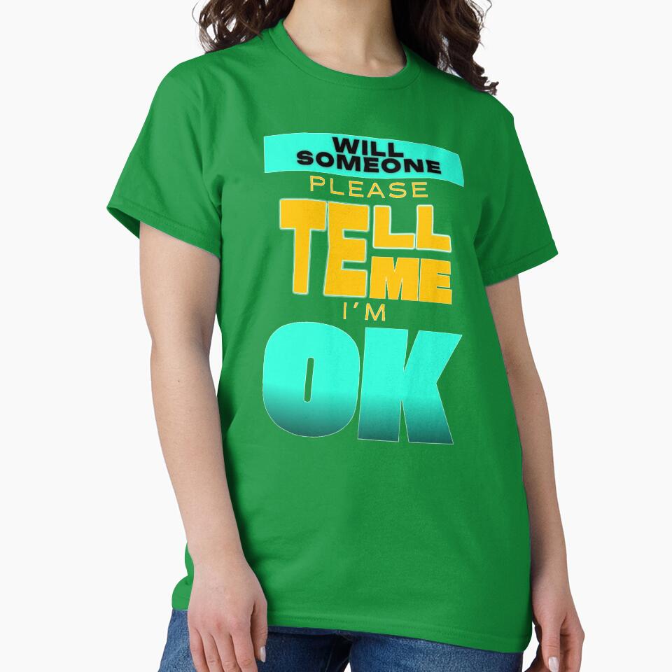 Will someone please tell I'm OK by TexturaMint T-Shirts, Hoodie, Sweatshirt | BlankRebels.com (Image 2)