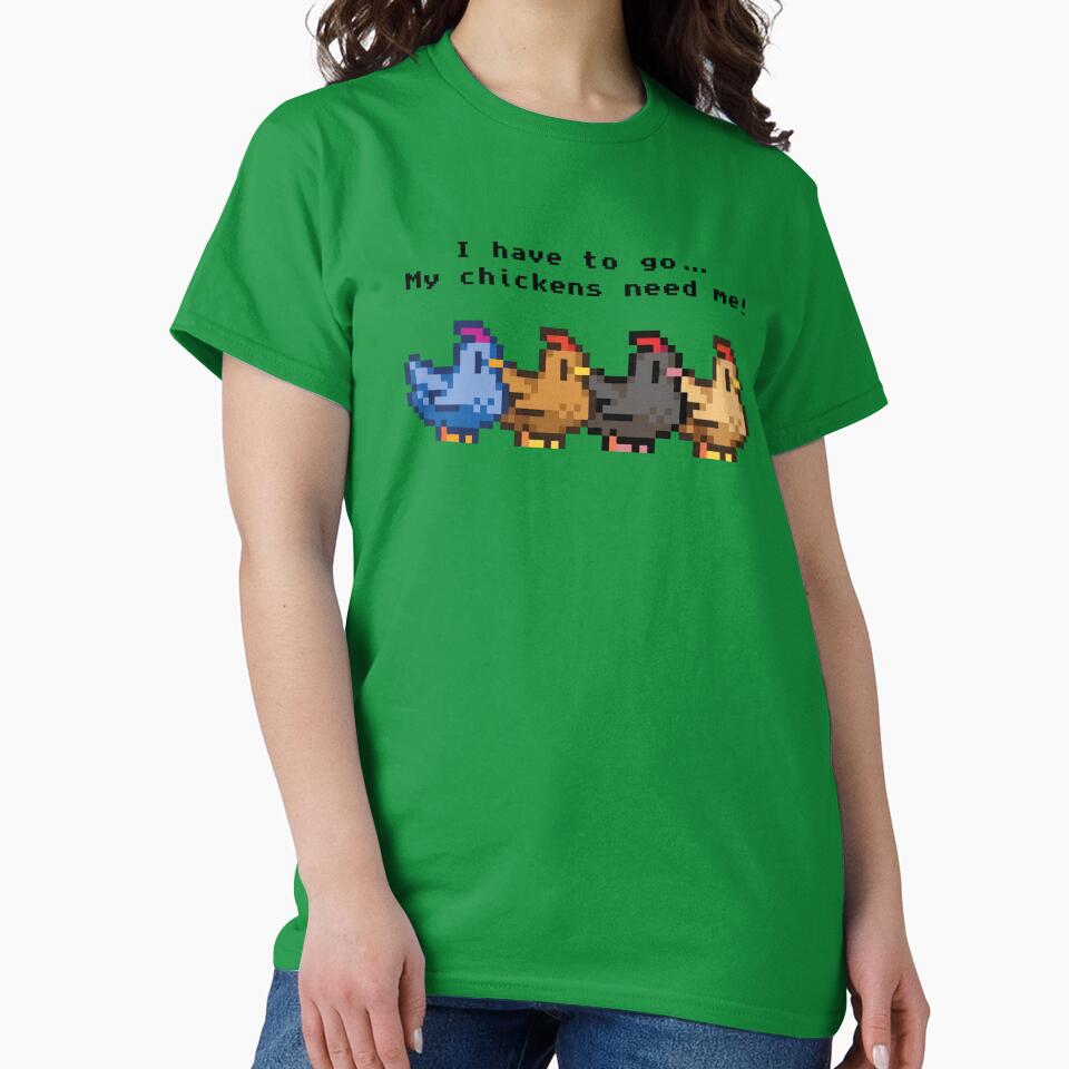 I Have Go My Chickens Need Me T-Shirts, Hoodie, Sweatshirt