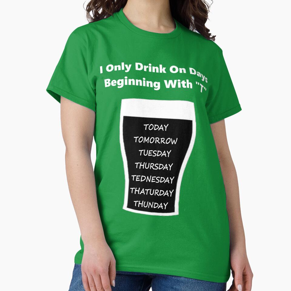 I Only Drink On Days Beginning With T by CoolApparelShop T-Shirts, Hoodie, Sweatshirt | BlankRebels.com (Image 2)
