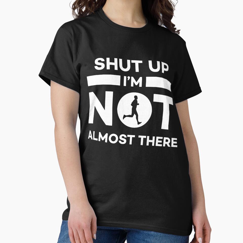 Shut Up I'm Not Almost There Running by RobertKnow T-Shirts, Hoodie, Sweatshirt | BlankRebels.com (Image 2)