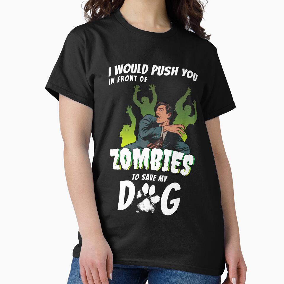 I Would Push You In Front Of Zombies To Save My Dog by Funny Shirts Matter Hoodie, Sweatshirt | BlankRebels.com (Image 2)