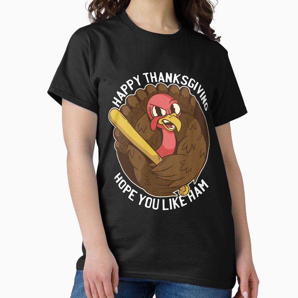 Funny Humor Thanksgiving Day Happy Thanksgiving Hope You Like Ham by fantasticdesign T-Shirts, Hoodie, Sweatshirt (Image 2)