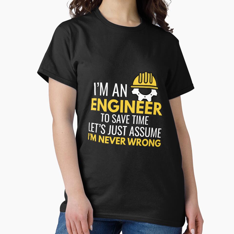 I’m an Engineer – To Save Time Let’s Assume I’m Never Wrong by AleriaBate T-Shirts, Hoodie, Sweatshirt (Image 2)