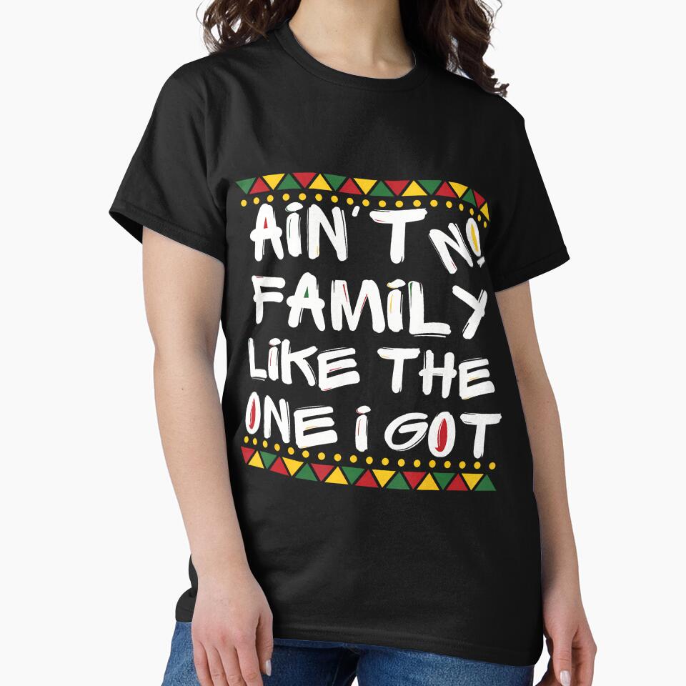 Ain't No Family Like The One I Got Black Family Matching by LunaDangelo T-Shirts, Hoodie, Sweatshirt (Image 2)