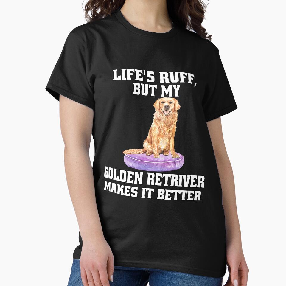 Golden Retriever Dog Pet Owner Life's Ruff, But My Golden Retriever Makes It Better by fantasticdesign... (Image 2)