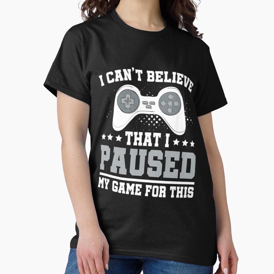 I Paused My Game This T-Shirts, Hoodie, Sweatshirt