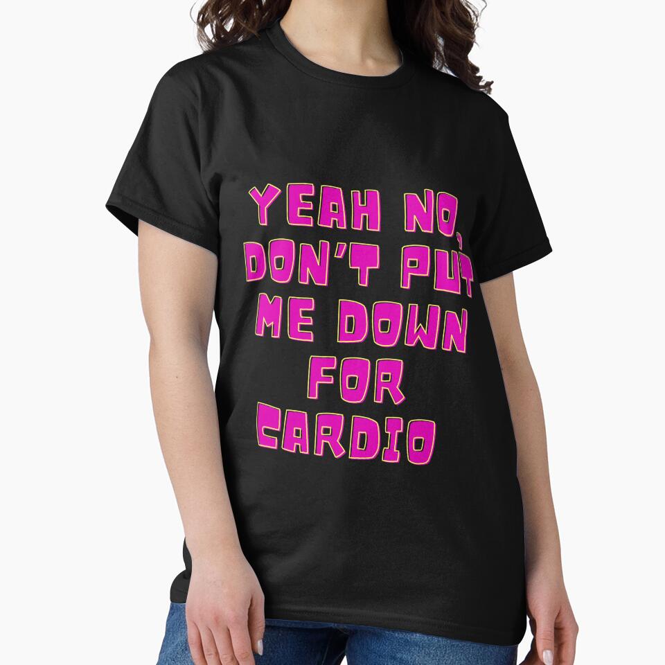 Yeah No, Don't Put Me Down For Cardio by MamaSweetea