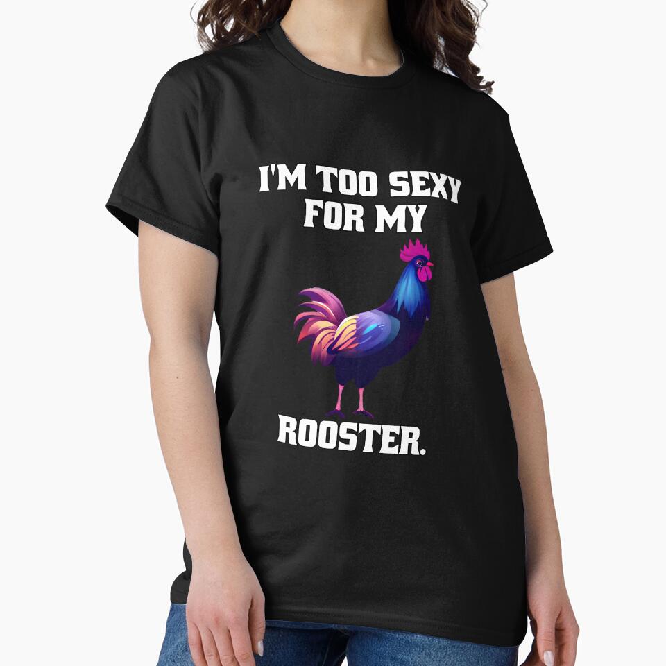 Funny Chicken Farmer Humor I'm Too Sexy For My Rooster. by fantasticdesign T-Shirts, Hoodie, Sweatshirt (Image 2)
