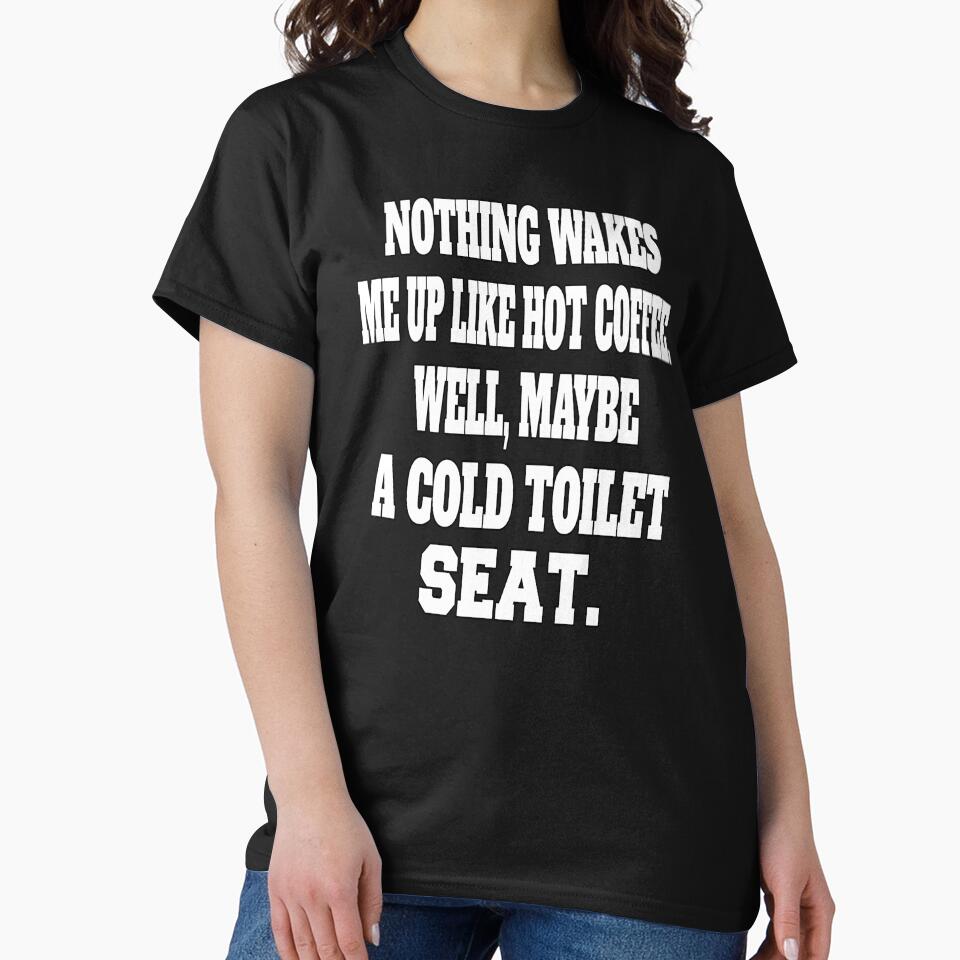 Funny Sarcastic Humor Nothing Wakes Me Up Like Hot Coffee. Well, Maybe A Cold Toilet Seat by fantasticdesign... (Image 2)