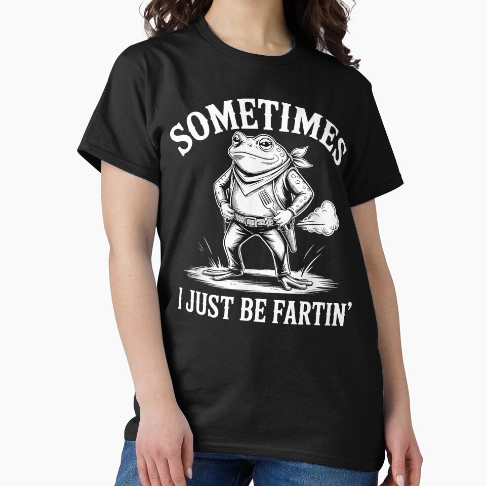 Sometimes I Just Be Farting by JamesHogwart T-Shirts, Hoodie, Sweatshirt | BlankRebels.com (Image 2)