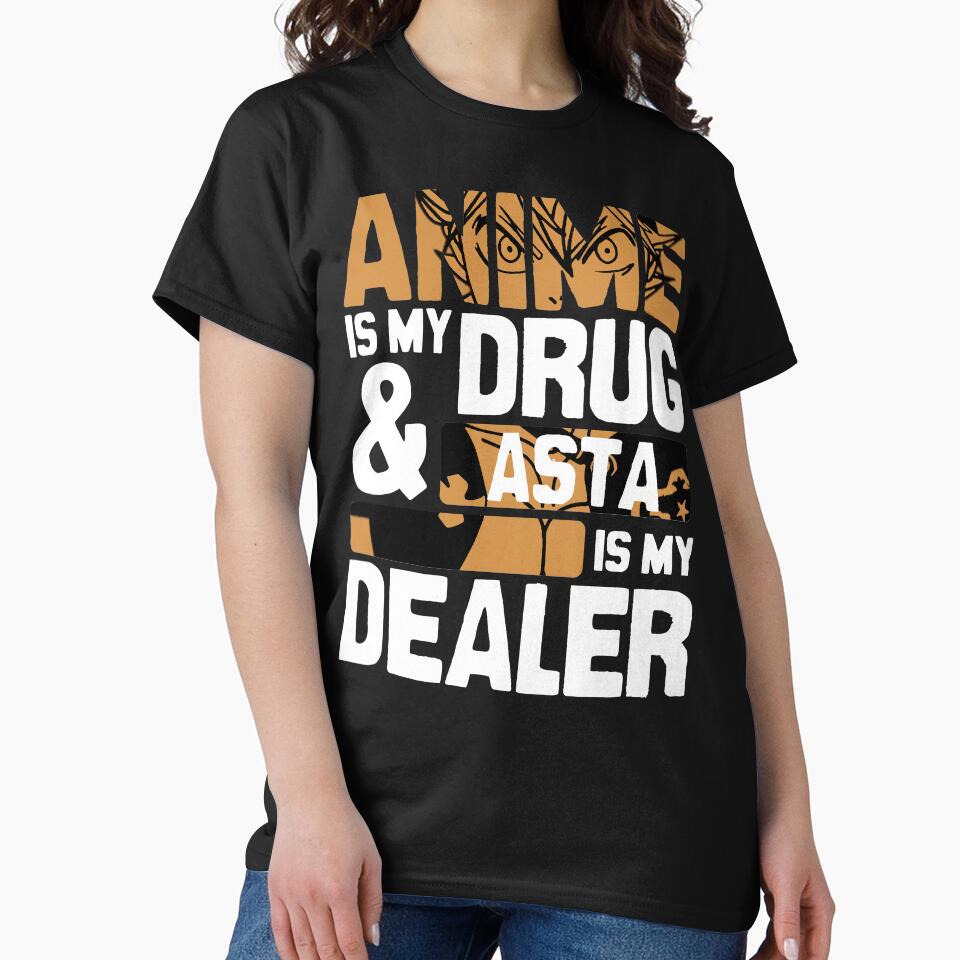 Anime Is My Drug And Asta Is My Dealer Blackclover Anime Streetwear by The Shonen Spot T-Shirts, Hoodie, Sweatshirt (Image 2)