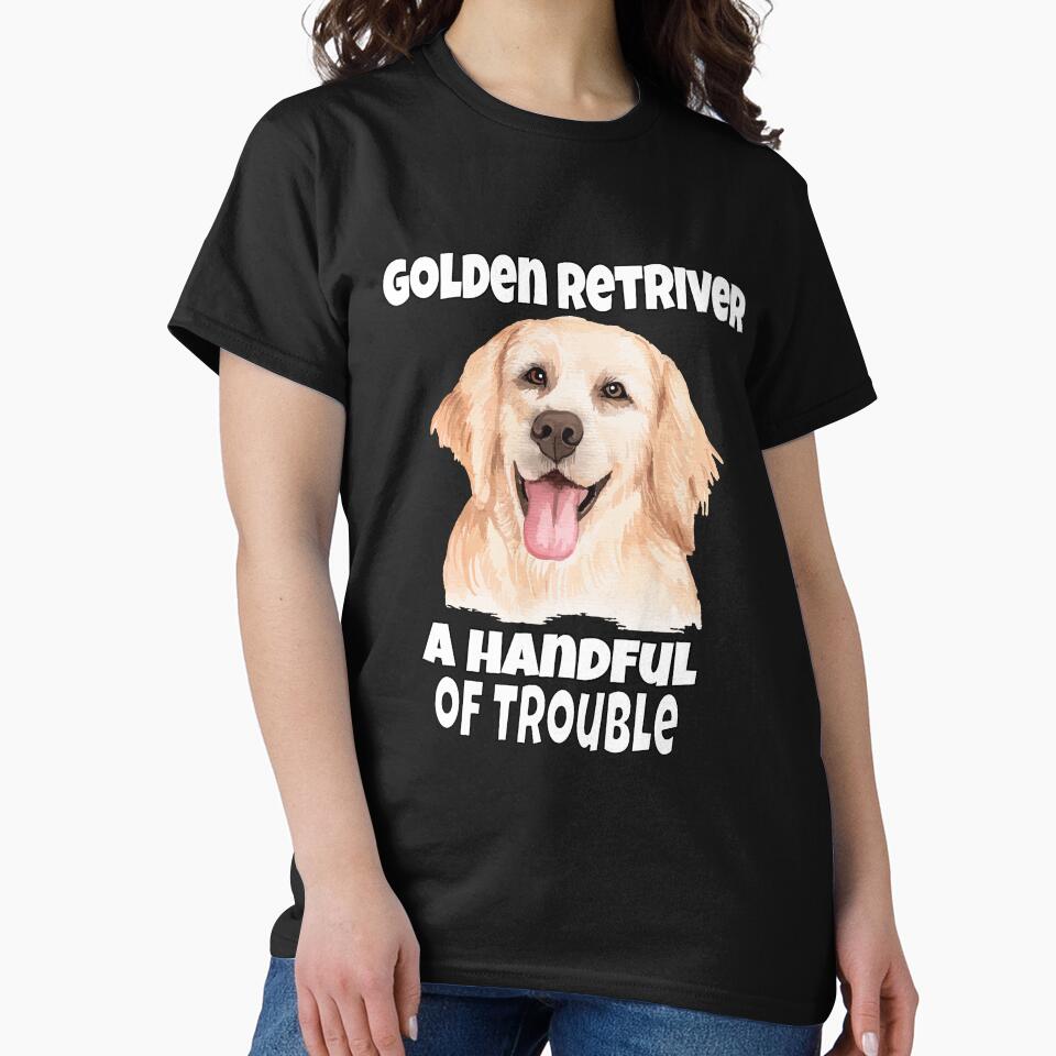 Golden Retriever Dog Pet Owner Golden Retriever A Handful Of Trouble. by fantasticdesign T-Shirts, Hoodie,... (Image 2)