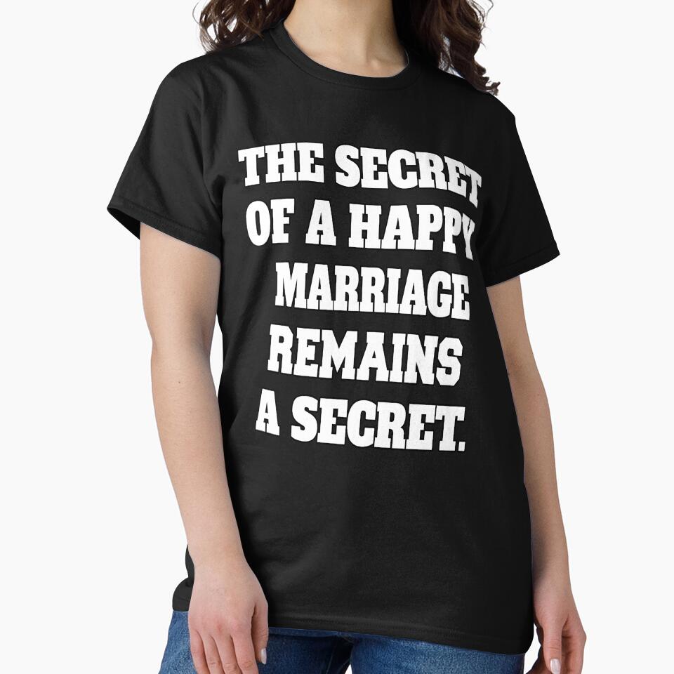 Funny Sarcastic Humor The Secret Of A Happy Marriage Remains A Secret by fantasticdesign T-Shirts, Hoodie,... (Image 2)