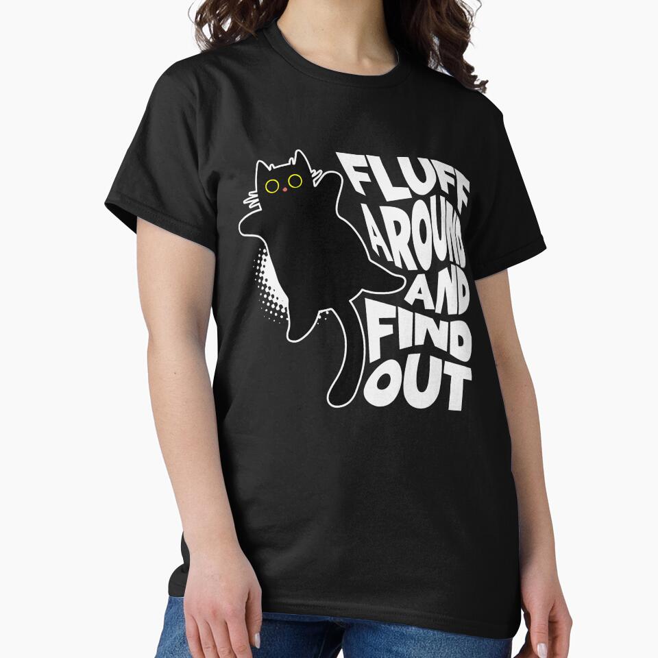 Fluff Around Find Out T-Shirts, Hoodie, Sweatshirt